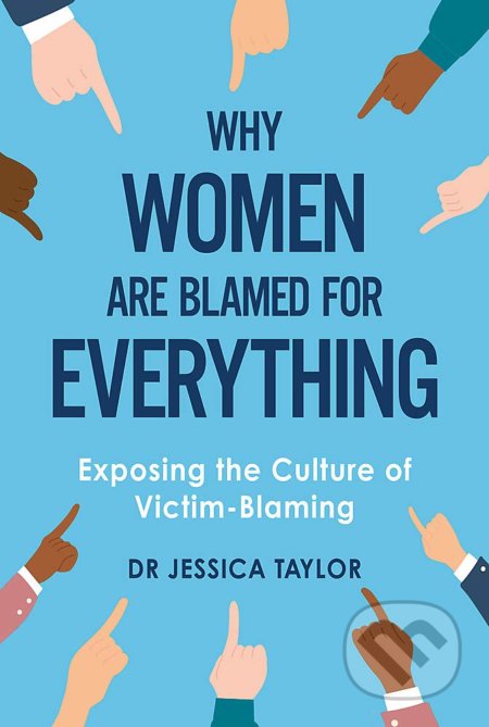 Kniha: Why Women Are Blamed For Everything (Jessica Taylor). Constable, 2021 Kniha: Why Women Are Blamed For Everything (Jessica Taylor). Constable, 2021