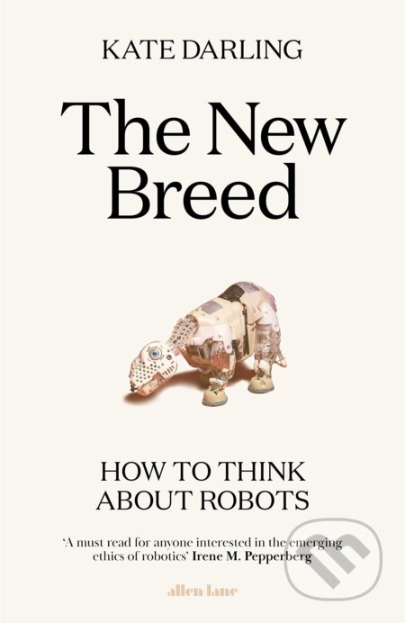 Kniha: The New Breed (Kate Darling). Allen Lane, 2021 Kniha: The New Breed (Kate Darling). Allen Lane, 2021