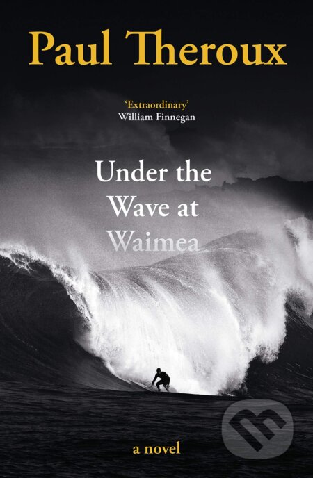 Kniha: Under the Wave at Waimea (Paul Theroux). Hamish Hamilton, 2021 Kniha: Under the Wave at Waimea (Paul Theroux). Hamish Hamilton, 2021