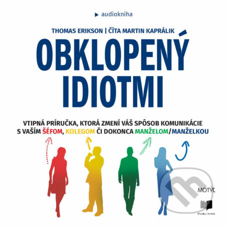 Audiokniha: Obklopený idiotmi (Thomas Erikson). Publixing a Motýľ, 2021 Audiokniha: Obklopený idiotmi (Thomas Erikson). Publixing a Motýľ, 2021