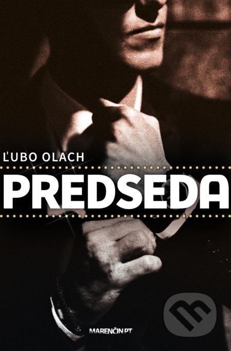 Kniha: Predseda (Ľubo Olach). Marenčin PT, 2021 Kniha: Predseda (Ľubo Olach). Marenčin PT, 2021