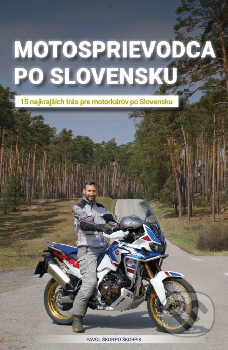Kniha: Motosprievodca po Slovensku (Pavol "Škorpo" Škorpík). Skorpio group s.r.o., 2021 Kniha: Motosprievodca po Slovensku (Pavol "Škorpo" Škorpík). Skorpio group s.r.o., 2021