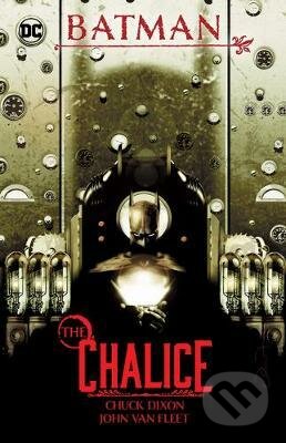 Kniha: Batman: Chalice (Chuck Dixon a Jon Van Fleet). DC Comics, 2021 Kniha: Batman: Chalice (Chuck Dixon a Jon Van Fleet). DC Comics, 2021