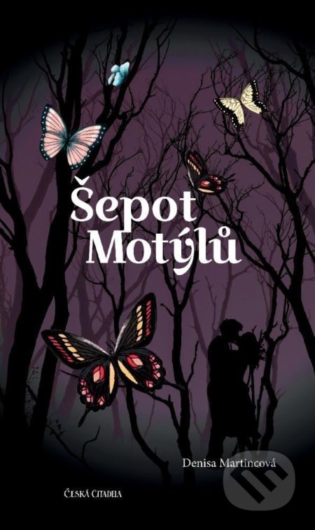 Kniha: Šepot motýlů (Denisa Martincová). Česká citadela, 2021 Kniha: Šepot motýlů (Denisa Martincová). Česká citadela, 2021