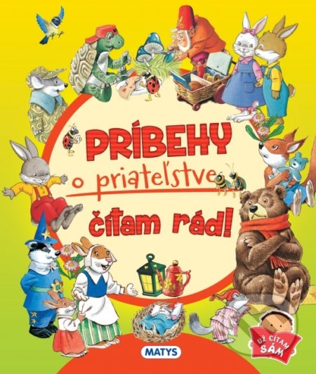 Kniha: Príbehy o priateľstve čítam rád (Matys). Matys, 2021 Kniha: Príbehy o priateľstve čítam rád (Matys). Matys, 2021