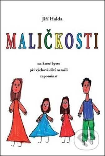 Kniha: Maličkosti, na které byste při výchově dětí neměli zapomínat (Jiří Halda). Halda, 2021 Kniha: Maličkosti, na které byste při výchově dětí neměli zapomínat (Jiří Halda). Halda, 2021