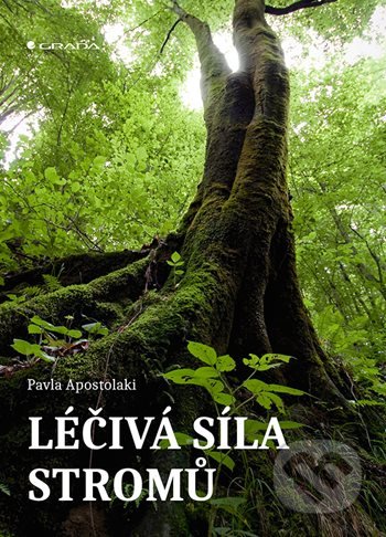 Kniha: Léčivá síla stromů (Pavla Apostolaki). Grada, 2021 Kniha: Léčivá síla stromů (Pavla Apostolaki). Grada, 2021