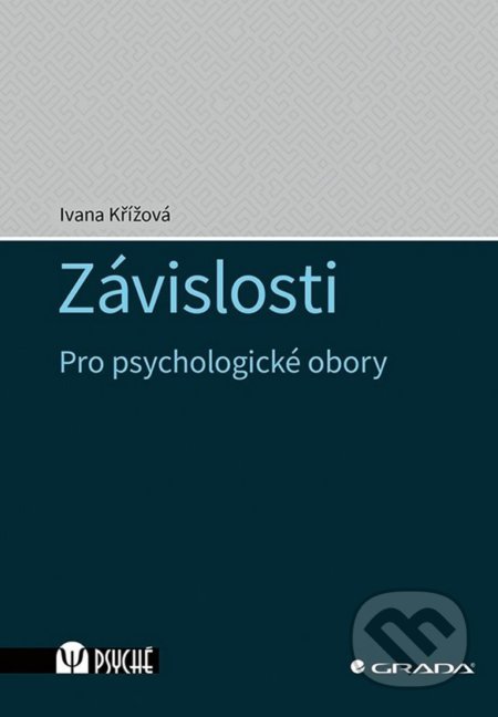 Kniha: Závislosti (Ivana Křížová). Grada, 2021 Kniha: Závislosti (Ivana Křížová). Grada, 2021