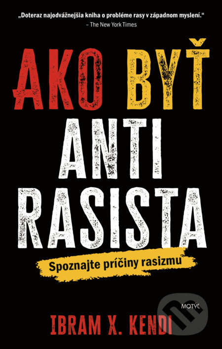 Kniha: Ako byť antirasista (Ibram X. Kendi). Motýľ, 2021 Kniha: Ako byť antirasista (Ibram X. Kendi). Motýľ, 2021