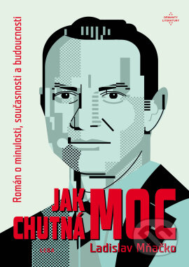 Kniha: Jak chutná moc (Ladislav Mňačko). Leda, 2023 Kniha: Jak chutná moc (Ladislav Mňačko). Leda, 2023