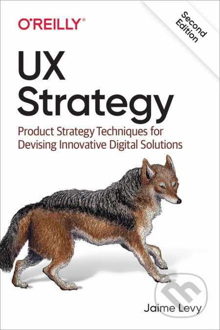 Kniha: UX Strategy ((Author) a Jaime Levy (Author)). O´Reilly, 2021 Kniha: UX Strategy ((Author) a Jaime Levy (Author)). O´Reilly, 2021