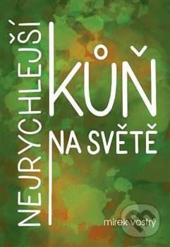 Kniha: Nejrychlejší kůň na světě (Mirek Vostrý). Tofana, 2021 Kniha: Nejrychlejší kůň na světě (Mirek Vostrý). Tofana, 2021