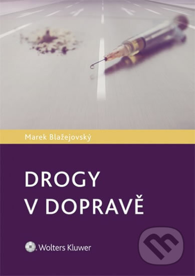 Kniha: Drogy v dopravě (Marek Blažejovský). Wolters Kluwer ČR, 2015 Kniha: Drogy v dopravě (Marek Blažejovský). Wolters Kluwer ČR, 2015