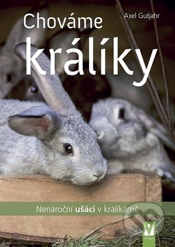 Kniha: Chováme králíky (Axel Guthjahr). Vašut, 2021 Kniha: Chováme králíky (Axel Guthjahr). Vašut, 2021