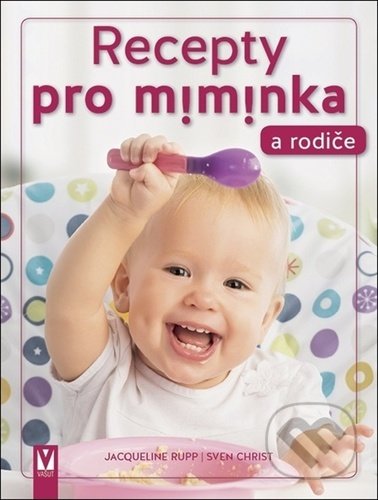 Kniha: Recepty pro miminka a rodiče (Jacqueline Rupp a Sven Christ). Vašut, 2021 Kniha: Recepty pro miminka a rodiče (Jacqueline Rupp a Sven Christ). Vašut, 2021