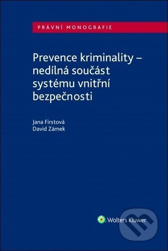 Kniha: Prevence kriminality (David Zámek a Jana Firstová). Wolters Kluwer ČR, 2021 Kniha: Prevence kriminality (David Zámek a Jana Firstová). Wolters Kluwer ČR, 2021