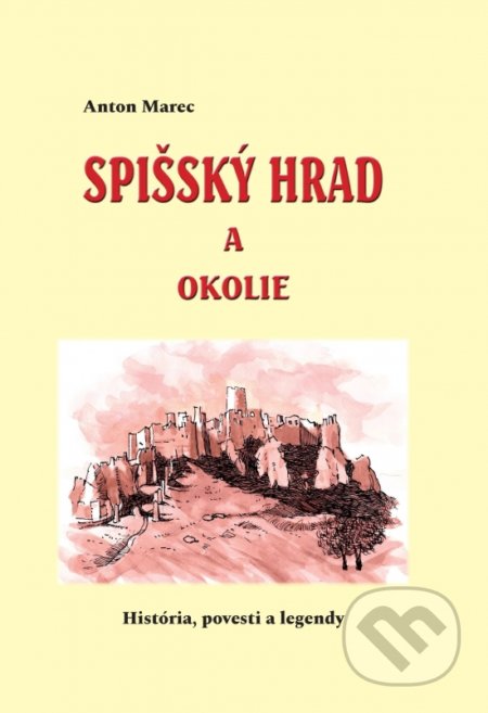Kniha: Spišský hrad a okolie (Anton Marec). Anton Marec, 2020 Kniha: Spišský hrad a okolie (Anton Marec). Anton Marec, 2020