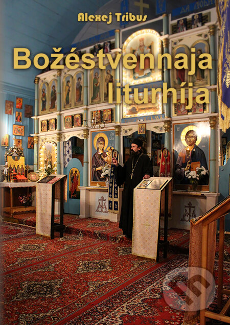 E-kniha: Božéstvennaja liturhíja (Alexej Tribus). Alexej Tribus E-kniha: Božéstvennaja liturhíja (Alexej Tribus). Alexej Tribus