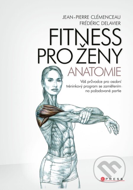 Kniha: Fitness pro ženy (Jean-Pierre Clémenceau a Frédéric Delavier). CPRESS, 2021 Kniha: Fitness pro ženy (Jean-Pierre Clémenceau a Frédéric Delavier). CPRESS, 2021