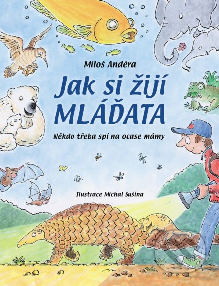 Kniha: Jak si žijí mláďata (Miloš Anděra). Slovart CZ, 2021 Kniha: Jak si žijí mláďata (Miloš Anděra). Slovart CZ, 2021