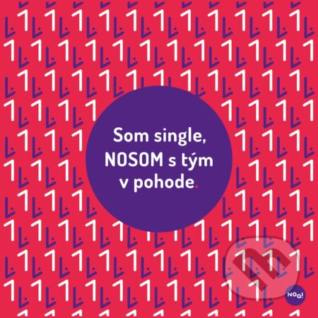 Som single, NOSOM s tým v pohode (Noa dizajn). Noa dizajn, 2021 Som single, NOSOM s tým v pohode (Noa dizajn). Noa dizajn, 2021