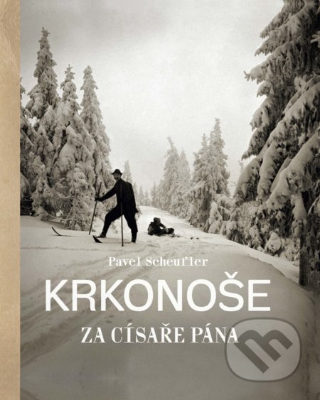 Kniha: Krkonoše za císaře pána (Pavel Scheufler). Slovart CZ, 2021 Kniha: Krkonoše za císaře pána (Pavel Scheufler). Slovart CZ, 2021