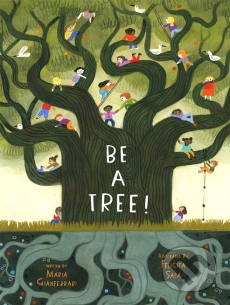 Kniha: Be a Tree! (Maria Gianferrari). Harry Abrams, 2021 Kniha: Be a Tree! (Maria Gianferrari). Harry Abrams, 2021