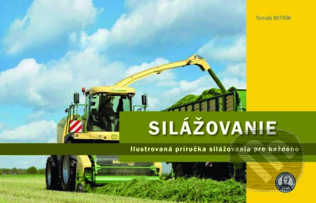 Kniha: Silážovanie (Tomáš Mitrík). Feed Lab, 2021 Kniha: Silážovanie (Tomáš Mitrík). Feed Lab, 2021