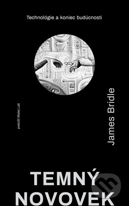 Kniha: Temný novovek (James Bridle). Literárna bašta, 2021 Kniha: Temný novovek (James Bridle). Literárna bašta, 2021