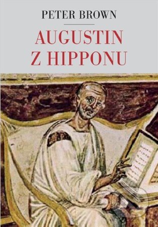 E-kniha: Augustin z Hipponu (Peter Brown). Argo, 2021 E-kniha: Augustin z Hipponu (Peter Brown). Argo, 2021