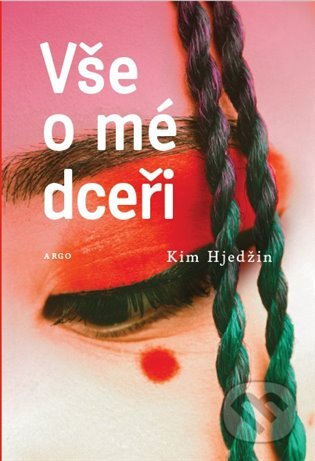 E-kniha: Vše o mé dceři (Kim Hjedžin). Argo, 2021 E-kniha: Vše o mé dceři (Kim Hjedžin). Argo, 2021