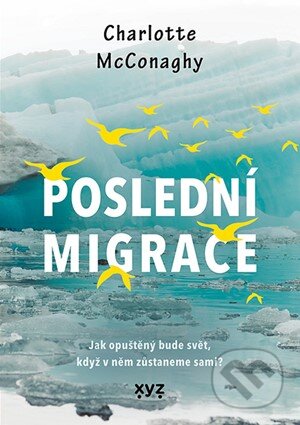 E-kniha: Poslední migrace (Charlotte McConaghy). XYZ, 2021 E-kniha: Poslední migrace (Charlotte McConaghy). XYZ, 2021