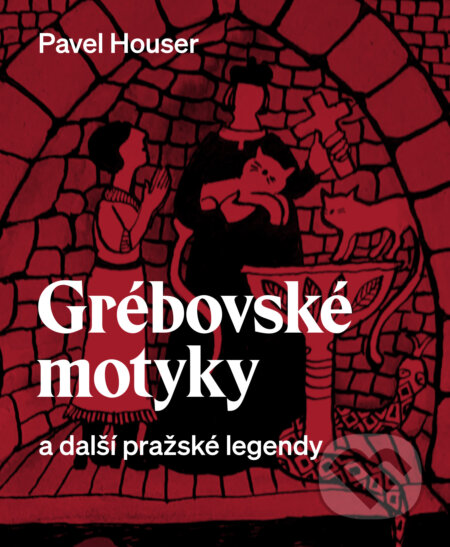 E-kniha: Grébovské motyky a další pražské legendy (Pavel Houser). Druhé město, 2021 E-kniha: Grébovské motyky a další pražské legendy (Pavel Houser). Druhé město, 2021