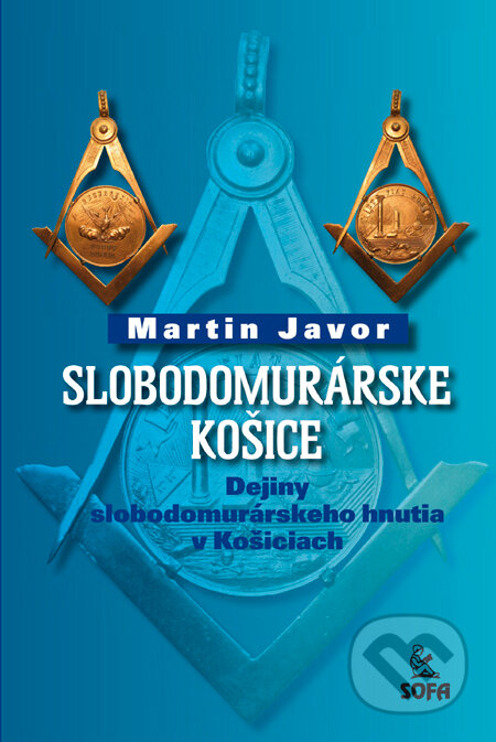 Kniha: Slobodomurárske Košice (Martin Javor). SOFA, 2010 Kniha: Slobodomurárske Košice (Martin Javor). SOFA, 2010