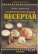 Kniha: Receptář – Celoroční průvodce houbaře (Jiří Baier a Radomír Socha). Aventinum, 2010 Kniha: Receptář – Celoroční průvodce houbaře (Jiří Baier a Radomír Socha). Aventinum, 2010