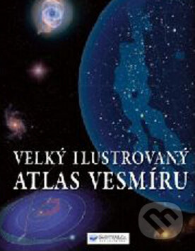 Kniha: Velký ilustrovaný atlas vesmíru (Svojtka&Co.). Svojtka&Co., 2010 Kniha: Velký ilustrovaný atlas vesmíru (Svojtka&Co.). Svojtka&Co., 2010