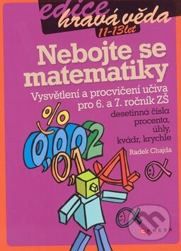 Kniha: Nebojte se matematiky! (Radek Chajda). Edika, 2009 Kniha: Nebojte se matematiky! (Radek Chajda). Edika, 2009
