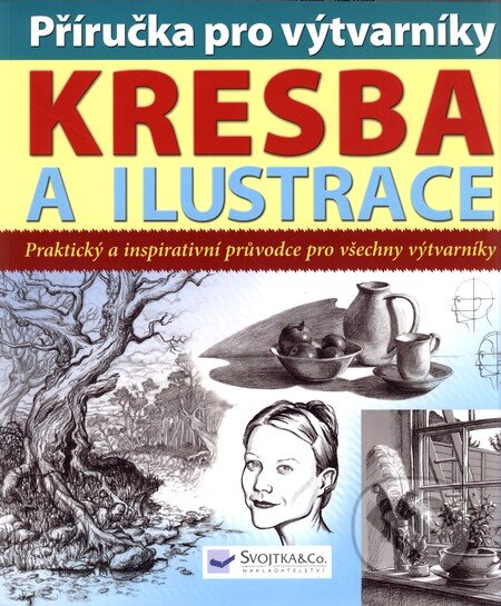 Kniha: Příručka pro výtvarníky - Kresba a ilustrace (Svojtka&Co.). Svojtka&Co., 2010 Kniha: Příručka pro výtvarníky - Kresba a ilustrace (Svojtka&Co.). Svojtka&Co., 2010
