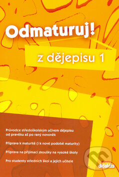 Kniha: Odmaturuj! z dějepisu 1 (Didaktis CZ). Didaktis CZ, 2006 Kniha: Odmaturuj! z dějepisu 1 (Didaktis CZ). Didaktis CZ, 2006