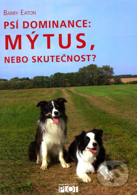 Kniha: Psí dominance: Mýtus, nebo skutečnost? (Barry Eaton). Plot, 2010 Kniha: Psí dominance: Mýtus, nebo skutečnost? (Barry Eaton). Plot, 2010