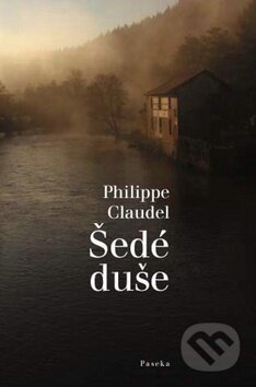 Kniha: Šedé duše (Philippe Claudel). Paseka, 2010 Kniha: Šedé duše (Philippe Claudel). Paseka, 2010