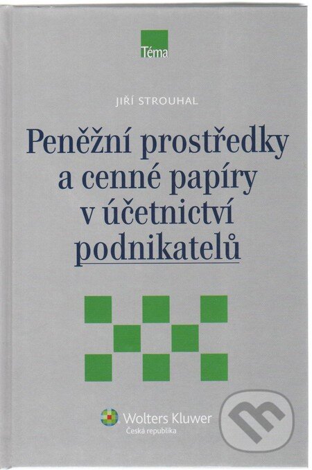 Kniha: Peněžní prostředky a cenné papíry v účetnictví podnikatelů (Wolters Kluwer ČR). Wolters Kluwer ČR, 2010 Kniha: Peněžní prostředky a cenné papíry v účetnictví podnikatelů (Wolters Kluwer ČR). Wolters Kluwer ČR, 2010