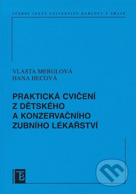 Kniha: Praktická cvičení z dětského a konzervačního zubního lékařství (Hana Hecová a Vlasta Merglová). Karolinum, 2010 Kniha: Praktická cvičení z dětského a konzervačního zubního lékařství (Hana Hecová a Vlasta Merglová). Karolinum, 2010