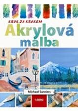 Kniha: Akrylová malba (Michael Sanders). Rebo, 2010 Kniha: Akrylová malba (Michael Sanders). Rebo, 2010