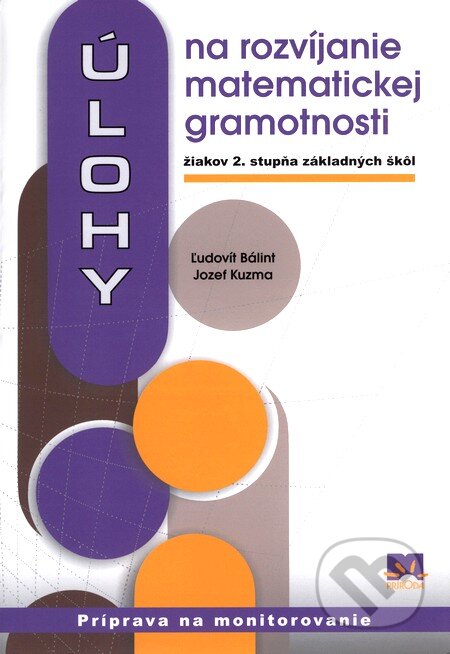 Kniha: Úlohy na rozvíjanie matematickej gramotnosti žiakov 2. stupňa základných škôl (Jozef Kuzma a Ľudovít Bálint). Príroda, 2010 Kniha: Úlohy na rozvíjanie matematickej gramotnosti žiakov 2. stupňa základných škôl (Jozef Kuzma a Ľudovít Bálint). Príroda, 2010
