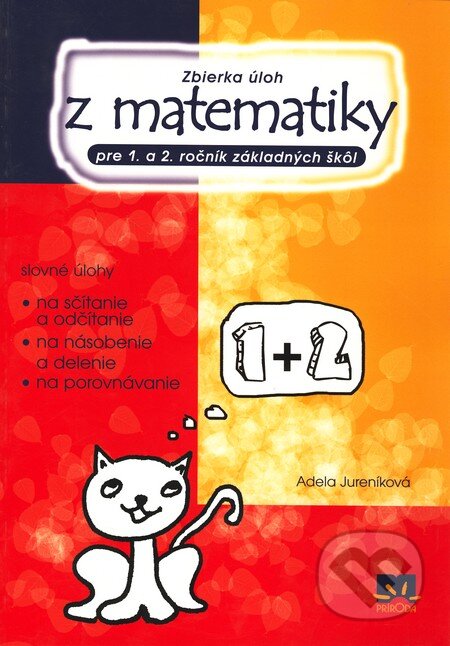 Kniha: Zbierka úloh z matematiky pre 1. a 2. ročník ZŠ (Adela Jureníková). Príroda, 2010 Kniha: Zbierka úloh z matematiky pre 1. a 2. ročník ZŠ (Adela Jureníková). Príroda, 2010