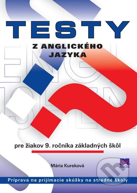 Kniha: Testy z anglického jazyka pre žiakov 9. ročníka základných škôl (Mária Kureková). Príroda, 2010 Kniha: Testy z anglického jazyka pre žiakov 9. ročníka základných škôl (Mária Kureková). Príroda, 2010