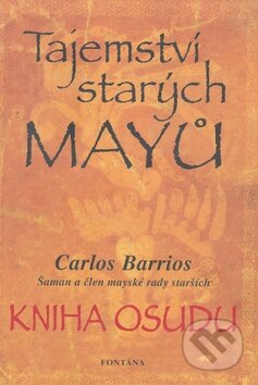 Kniha: Tajemství starých Mayů (Carlos Barrios). Fontána, 2010 Kniha: Tajemství starých Mayů (Carlos Barrios). Fontána, 2010