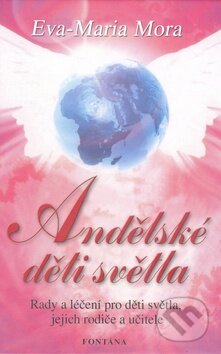 Kniha: Andělské děti světla (Eva-Maria Mora). Fontána, 2010 Kniha: Andělské děti světla (Eva-Maria Mora). Fontána, 2010