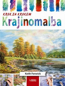 Kniha: Krajinomalba (Keith Fenwick). Rebo, 2010 Kniha: Krajinomalba (Keith Fenwick). Rebo, 2010